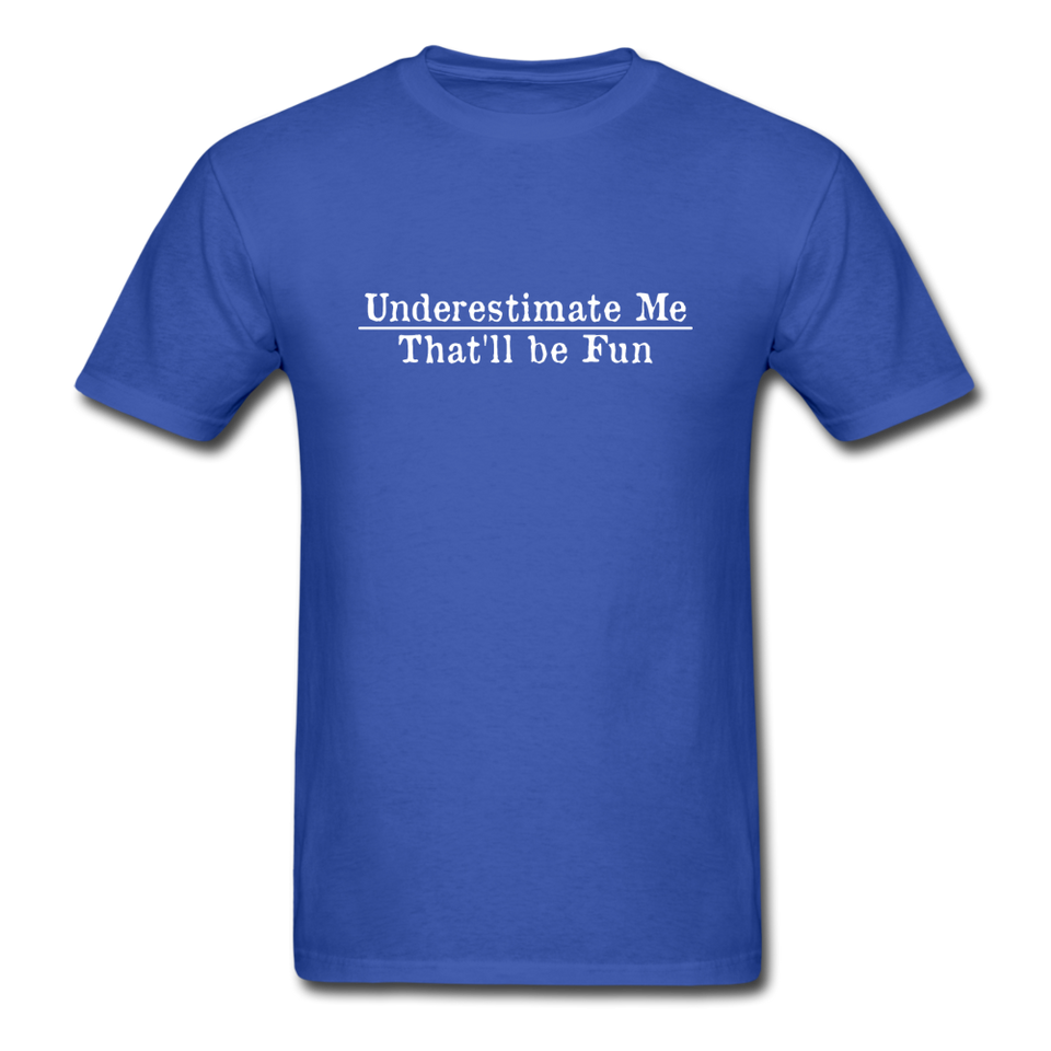 Underestimate Me That'll Be Fun Men's Funny T-Shirt - royal blue