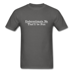 Underestimate Me That'll Be Fun Men's Funny T-Shirt - charcoal