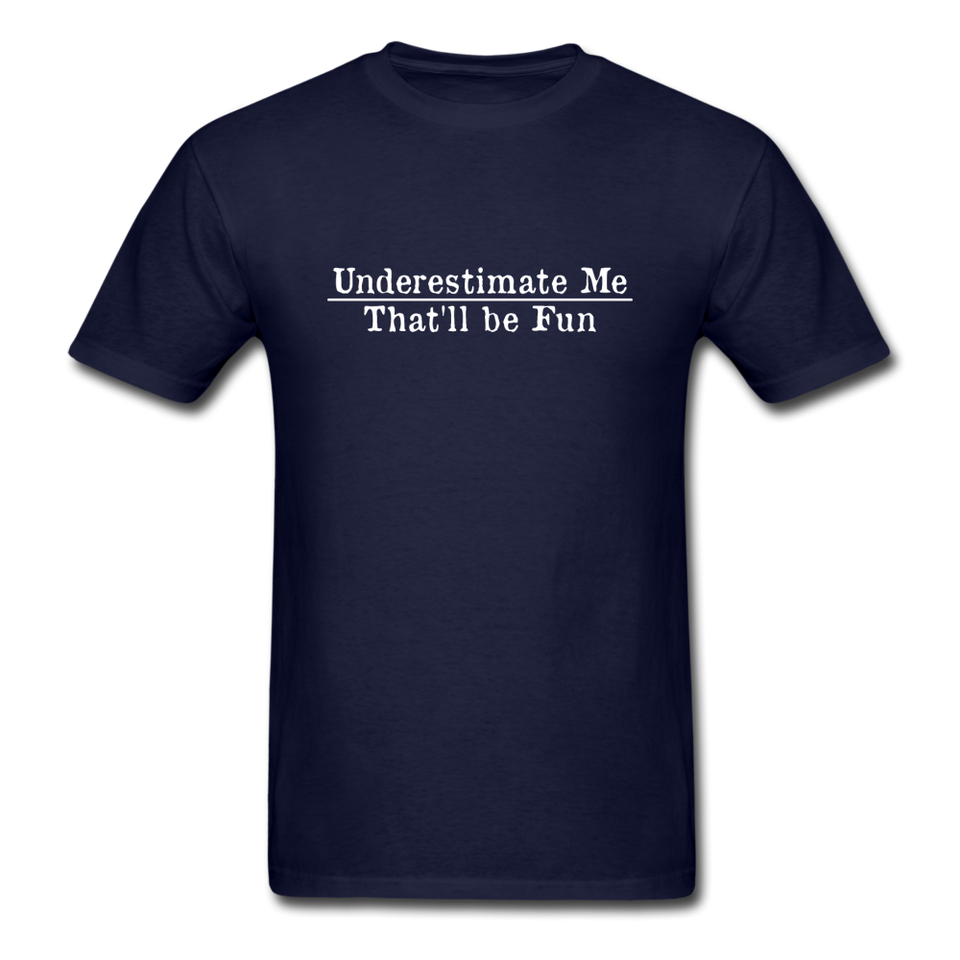 Underestimate Me That'll Be Fun Men's Funny T-Shirt - navy