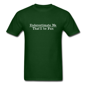 Underestimate Me That'll Be Fun Men's Funny T-Shirt - forest green