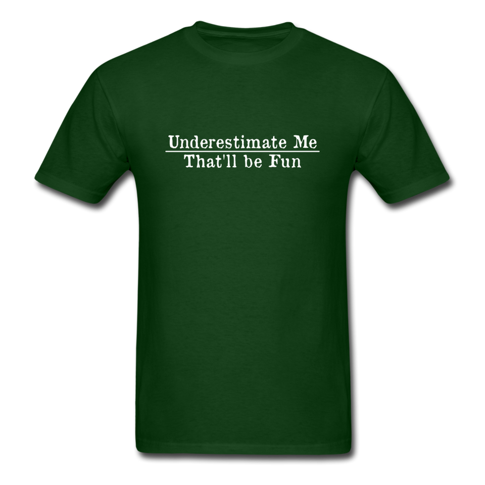 Underestimate Me That'll Be Fun Men's Funny T-Shirt - forest green