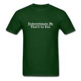 Underestimate Me That'll Be Fun Men's Funny T-Shirt - forest green