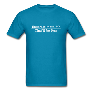 Underestimate Me That'll Be Fun Men's Funny T-Shirt - turquoise