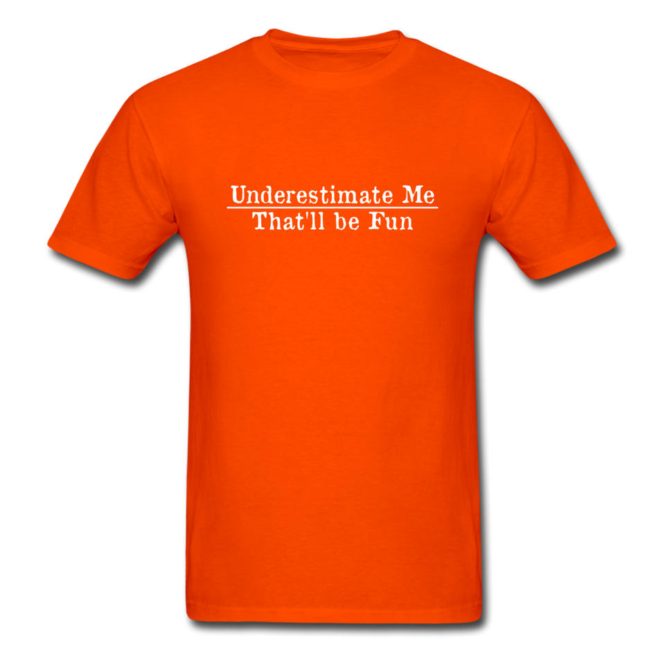 Underestimate Me That'll Be Fun Men's Funny T-Shirt - orange