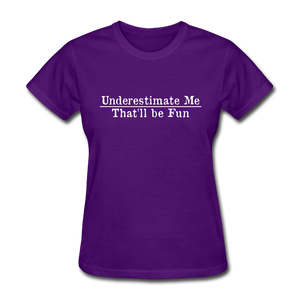 Underestimate Me That'll Be Fun Women's Funny T-Shirt - purple