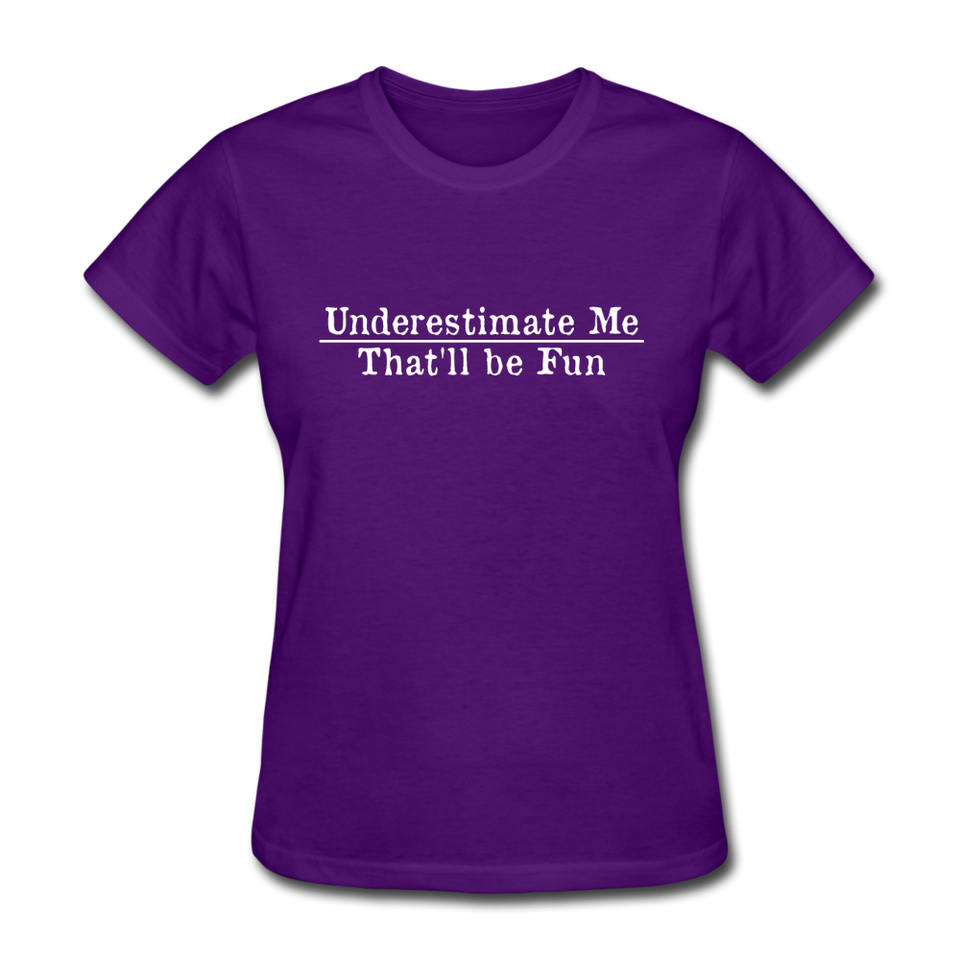Underestimate Me That'll Be Fun Women's Funny T-Shirt - purple