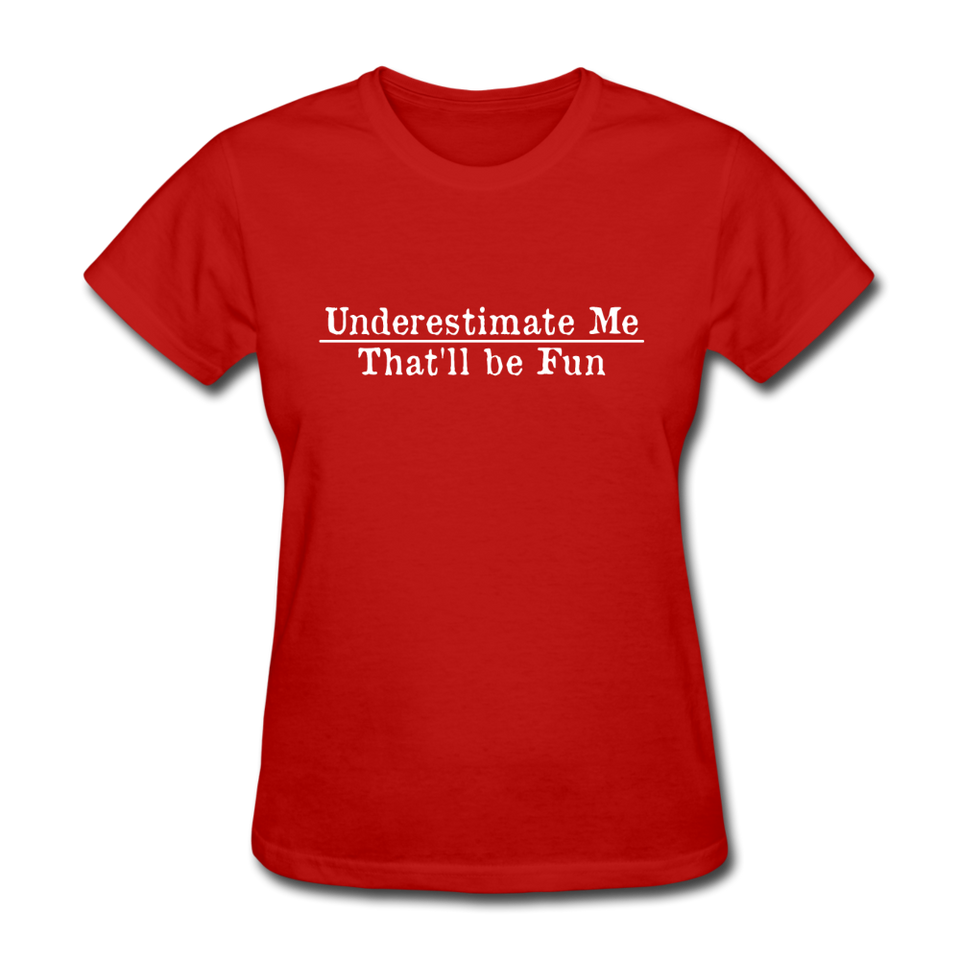 Underestimate Me That'll Be Fun Women's Funny T-Shirt - red