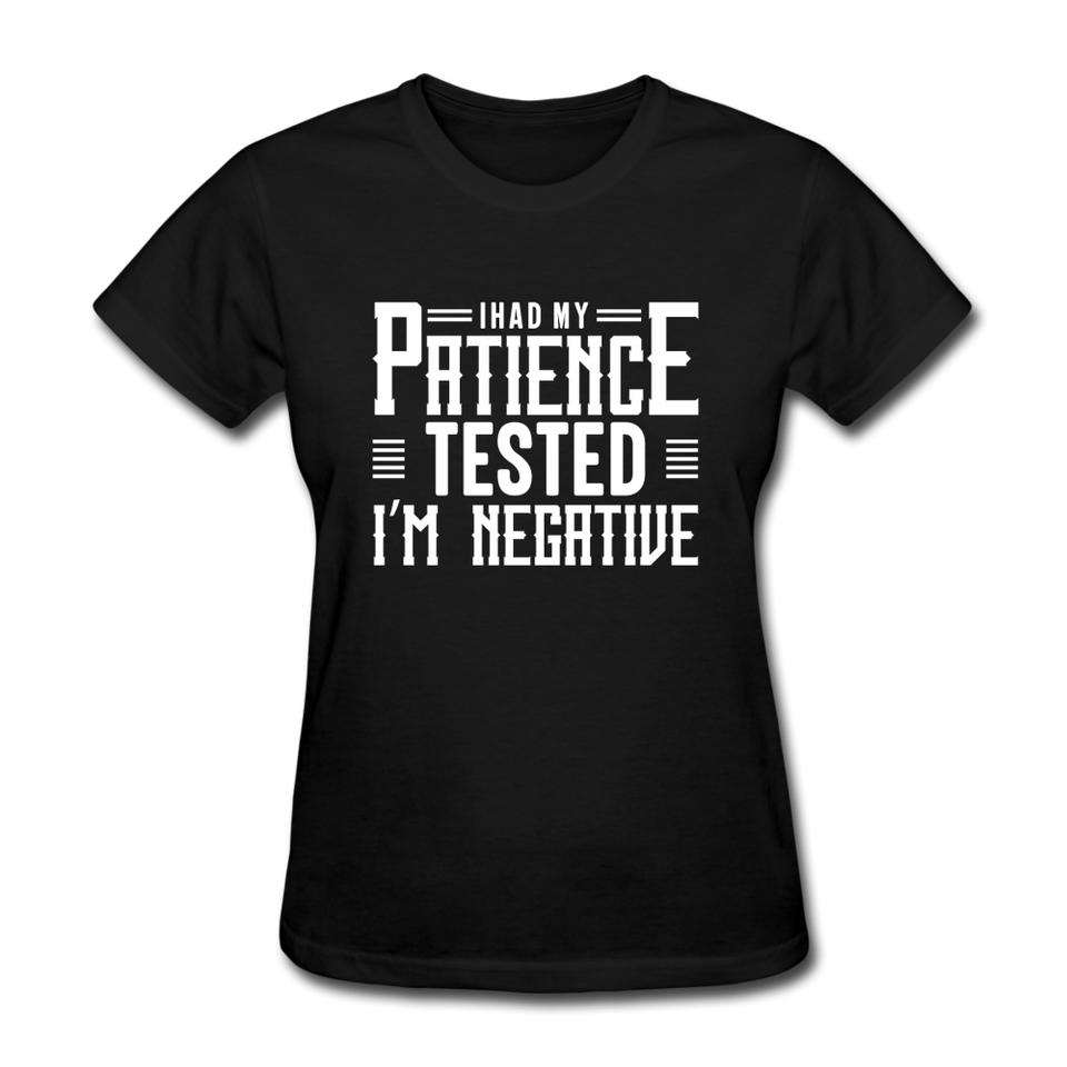 I Had My Patience Tested I'm Negative Women's Funny T-Shirt - black