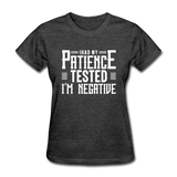 I Had My Patience Tested I'm Negative Women's Funny T-Shirt - heather black