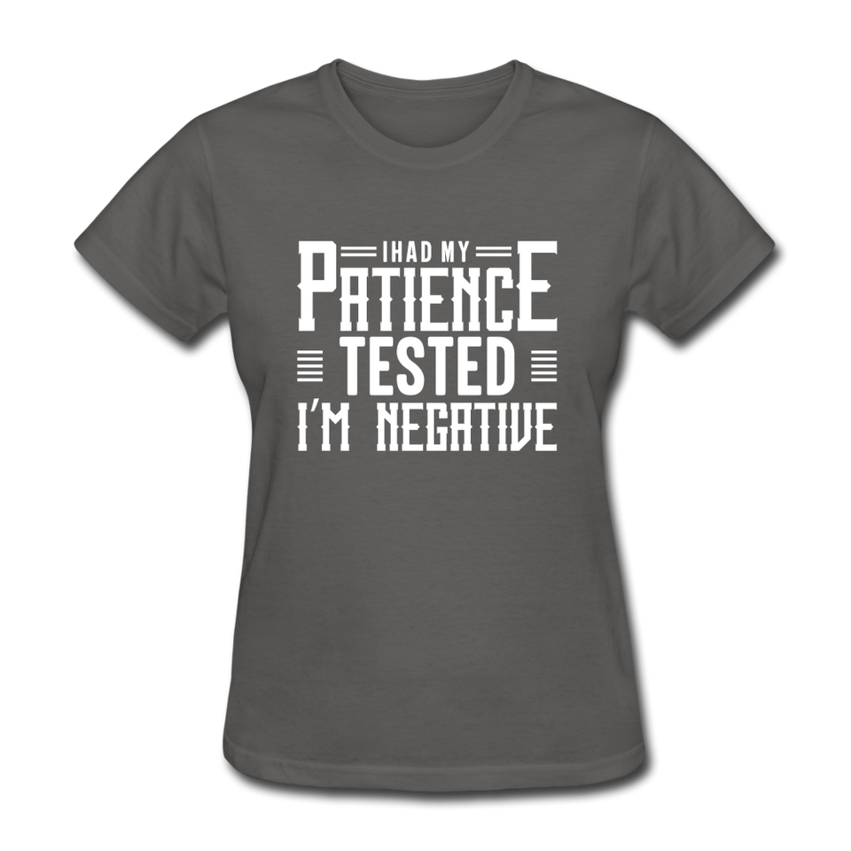 I Had My Patience Tested I'm Negative Women's Funny T-Shirt - charcoal