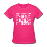 I Had My Patience Tested I'm Negative Women's Funny T-Shirt - fuchsia