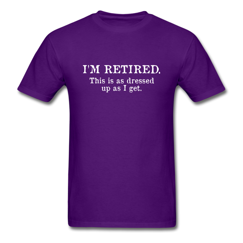 I'm Retired This Is As Dressed Up As I Get Men's Funny T-Shirt - purple
