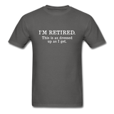 I'm Retired This Is As Dressed Up As I Get Men's Funny T-Shirt - charcoal