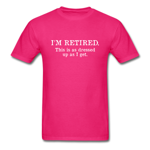 I'm Retired This Is As Dressed Up As I Get Men's Funny T-Shirt - fuchsia