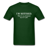 I'm Retired This Is As Dressed Up As I Get Men's Funny T-Shirt - forest green