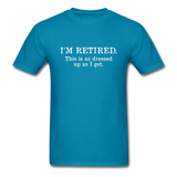 I'm Retired This Is As Dressed Up As I Get Men's Funny T-Shirt - turquoise