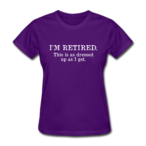 I'm Retired This Is As Dressed Up As I Get Women's Funny T-Shirt - purple