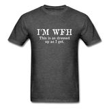 I'm WFH This Is As Dressed Up As I Get Men's Funny T-Shirt - heather black