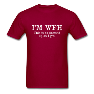 I'm WFH This Is As Dressed Up As I Get Men's Funny T-Shirt - dark red