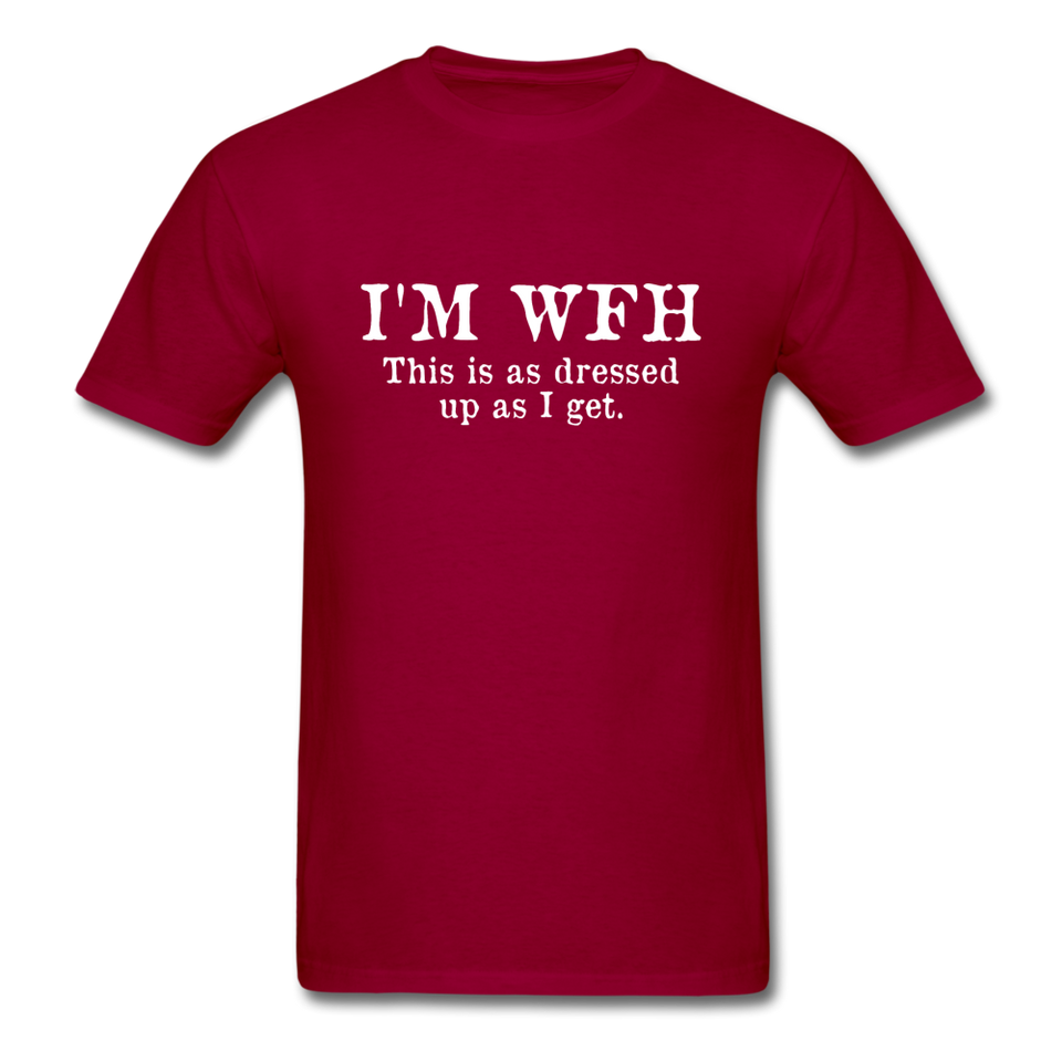 I'm WFH This Is As Dressed Up As I Get Men's Funny T-Shirt - dark red