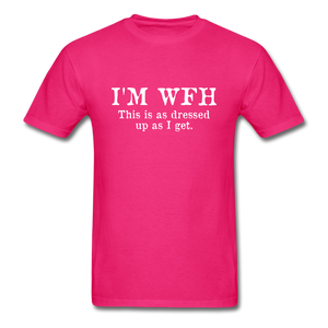 I'm WFH This Is As Dressed Up As I Get Men's Funny T-Shirt - fuchsia
