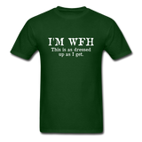 I'm WFH This Is As Dressed Up As I Get Men's Funny T-Shirt - forest green