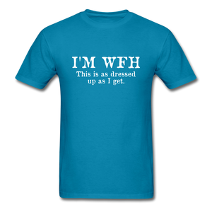 I'm WFH This Is As Dressed Up As I Get Men's Funny T-Shirt - turquoise