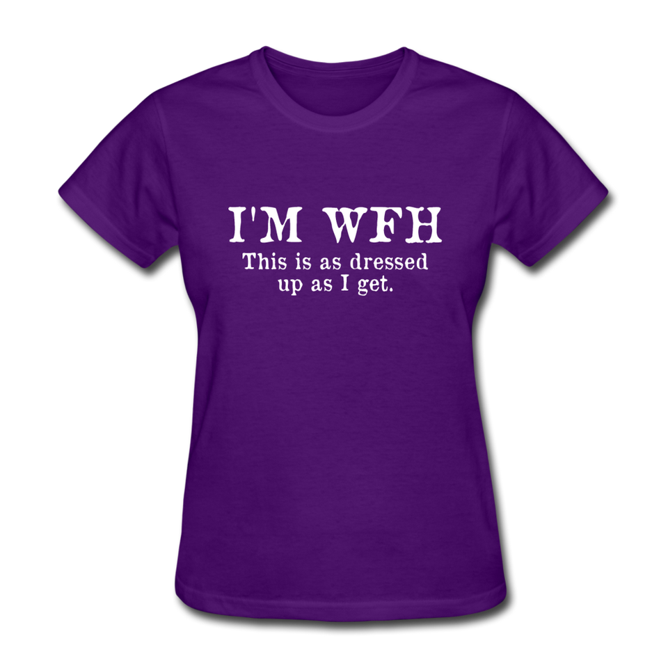 I'm WFH This Is As Dressed Up As I Get Women's Funny T-Shirt - purple