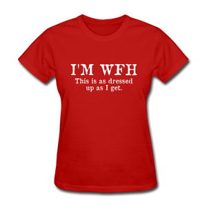 I'm WFH This Is As Dressed Up As I Get Women's Funny T-Shirt - red