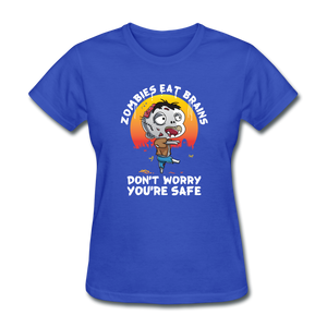 Zombies Eat Brain Don't Worry You're Safe Women's Funny Halloween T-Shirt - royal blue