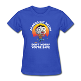 Zombies Eat Brain Don't Worry You're Safe Women's Funny Halloween T-Shirt - royal blue