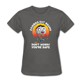 Zombies Eat Brain Don't Worry You're Safe Women's Funny Halloween T-Shirt - charcoal