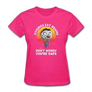 Zombies Eat Brain Don't Worry You're Safe Women's Funny Halloween T-Shirt - fuchsia