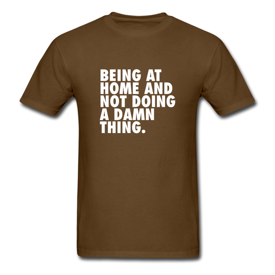 Being At Home And Not Doing A Damn Thing Men's Funny T-Shirt - brown