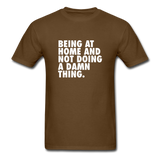 Being At Home And Not Doing A Damn Thing Men's Funny T-Shirt - brown