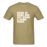 Being At Home And Not Doing A Damn Thing Men's Funny T-Shirt - khaki