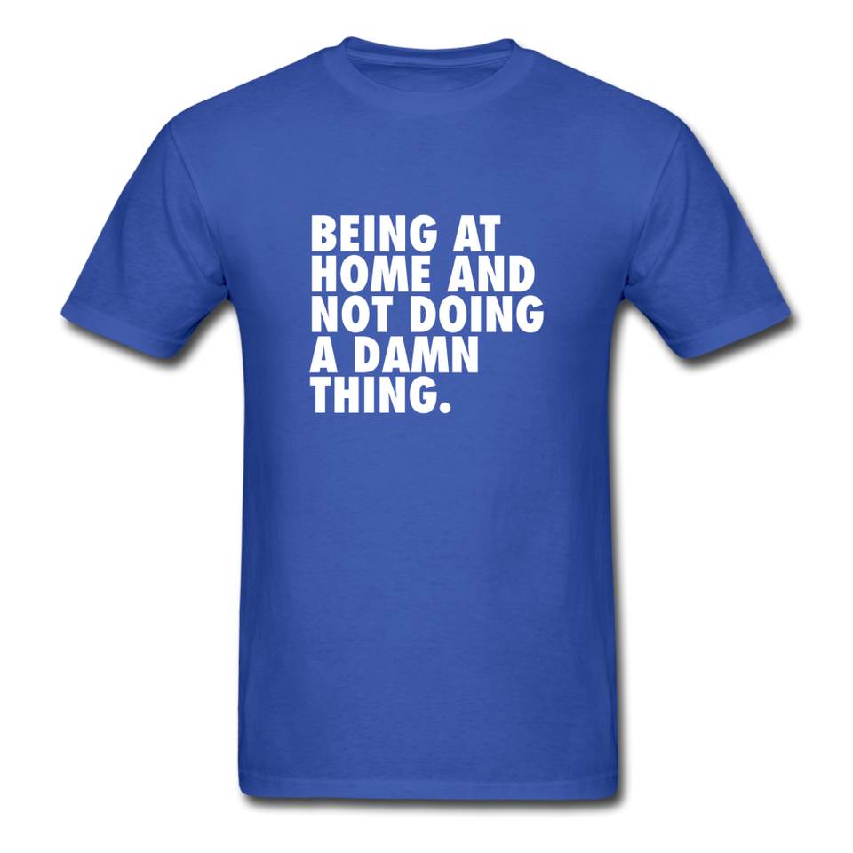 Being At Home And Not Doing A Damn Thing Men's Funny T-Shirt - royal blue