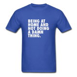 Being At Home And Not Doing A Damn Thing Men's Funny T-Shirt - royal blue