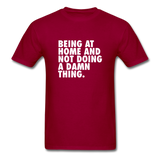 Being At Home And Not Doing A Damn Thing Men's Funny T-Shirt - dark red