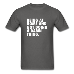 Being At Home And Not Doing A Damn Thing Men's Funny T-Shirt - charcoal