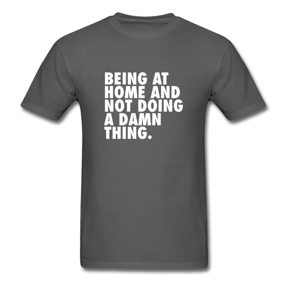 Being At Home And Not Doing A Damn Thing Men's Funny T-Shirt - charcoal