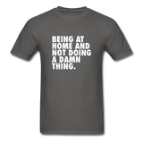 Being At Home And Not Doing A Damn Thing Men's Funny T-Shirt - charcoal