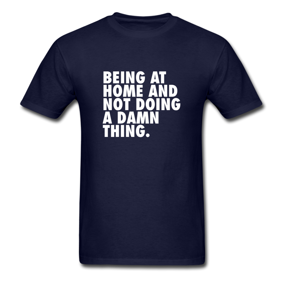 Being At Home And Not Doing A Damn Thing Men's Funny T-Shirt - navy