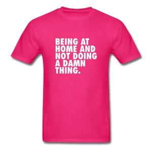 Being At Home And Not Doing A Damn Thing Men's Funny T-Shirt - fuchsia