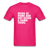 Being At Home And Not Doing A Damn Thing Men's Funny T-Shirt - fuchsia