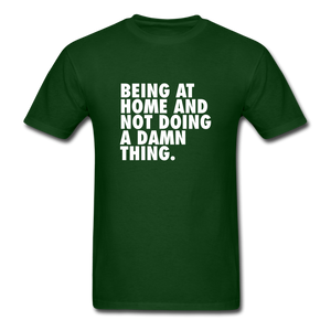 Being At Home And Not Doing A Damn Thing Men's Funny T-Shirt - forest green