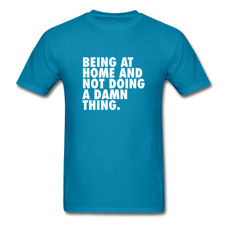 Being At Home And Not Doing A Damn Thing Men's Funny T-Shirt - turquoise