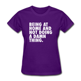 Being At Home And Not Doing A Damn Thing Women's Funny T-Shirt - purple