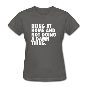 Being At Home And Not Doing A Damn Thing Women's Funny T-Shirt - charcoal