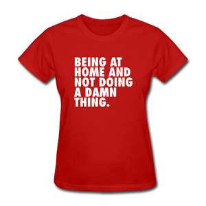 Being At Home And Not Doing A Damn Thing Women's Funny T-Shirt - red